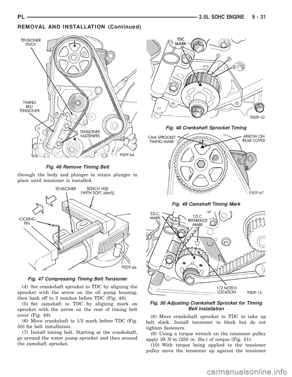 DODGE NEON 1999 Service Repair Manual through the body and plunger to retain plunger in
place until tensioner is installed.
(4) Set crankshaft sprocket to TDC by aligning the
sprocket with the arrow on the oil pump housing,
then back off DODGE NEON 1999 Service Repair Manual through the body and plunger to retain plunger in
place until tensioner is installed.
(4) Set crankshaft sprocket to TDC by aligning the
sprocket with the arrow on the oil pump housing,
then back off