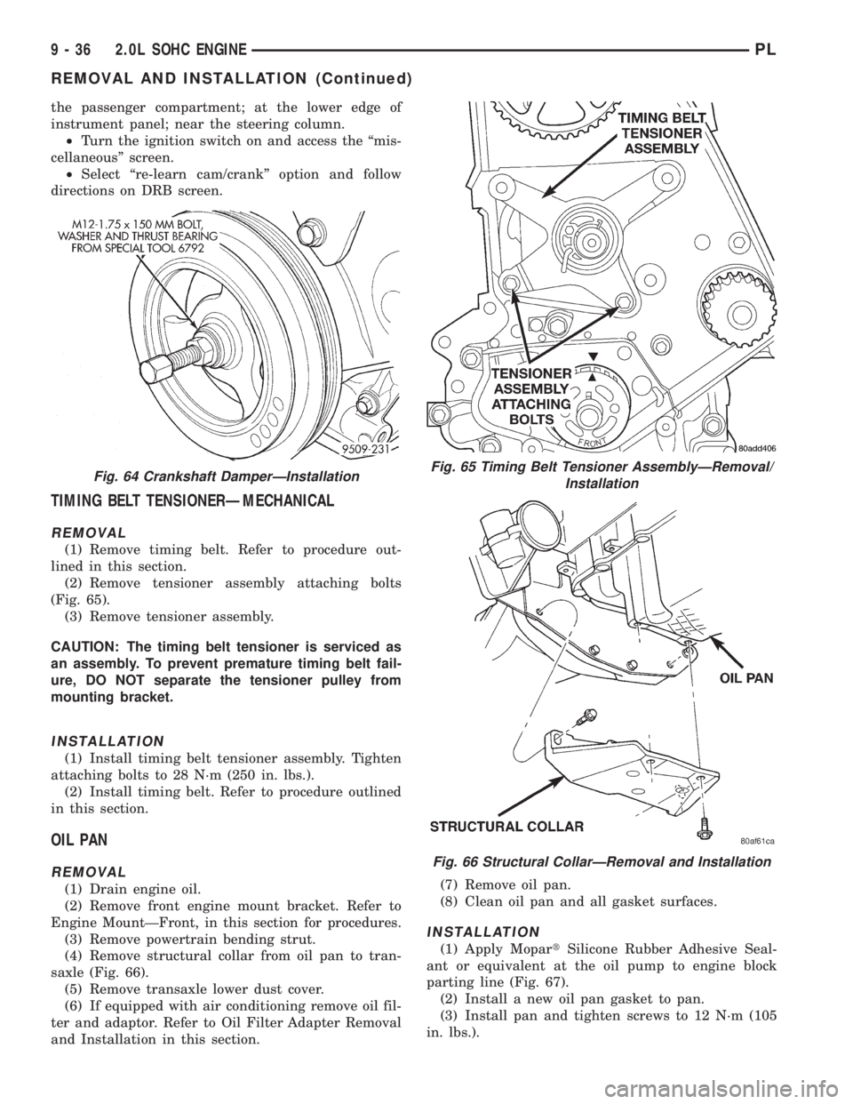DODGE NEON 1999 Service Repair Manual the passenger compartment; at the lower edge of
instrument panel; near the steering column.
²Turn the ignition switch on and access the ªmis-
cellaneousº screen.
²Select ªre-learn cam/crankº opt DODGE NEON 1999 Service Repair Manual the passenger compartment; at the lower edge of
instrument panel; near the steering column.
²Turn the ignition switch on and access the ªmis-
cellaneousº screen.
²Select ªre-learn cam/crankº opt