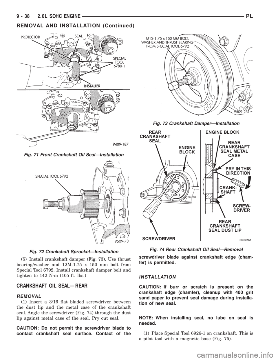 DODGE NEON 1999 Service Repair Manual (5) Install crankshaft damper (Fig. 73). Use thrust
bearing/washer and 12M-1.75 x 150 mm bolt from
Special Tool 6792. Install crankshaft damper bolt and
tighten to 142 N´m (105 ft. lbs.)
CRANKSHAFT O DODGE NEON 1999 Service Repair Manual (5) Install crankshaft damper (Fig. 73). Use thrust
bearing/washer and 12M-1.75 x 150 mm bolt from
Special Tool 6792. Install crankshaft damper bolt and
tighten to 142 N´m (105 ft. lbs.)
CRANKSHAFT O
