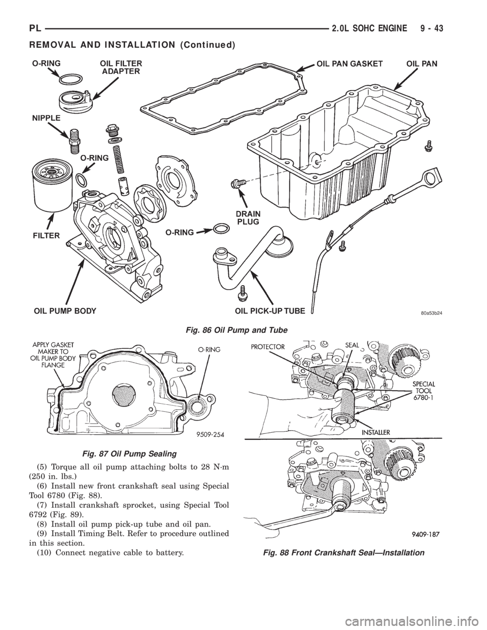 DODGE NEON 1999 Service Repair Manual (5) Torque all oil pump attaching bolts to 28 N´m
(250 in. lbs.)
(6) Install new front crankshaft seal using Special
Tool 6780 (Fig. 88).
(7) Install crankshaft sprocket, using Special Tool
6792 (Fig DODGE NEON 1999 Service Repair Manual (5) Torque all oil pump attaching bolts to 28 N´m
(250 in. lbs.)
(6) Install new front crankshaft seal using Special
Tool 6780 (Fig. 88).
(7) Install crankshaft sprocket, using Special Tool
6792 (Fig