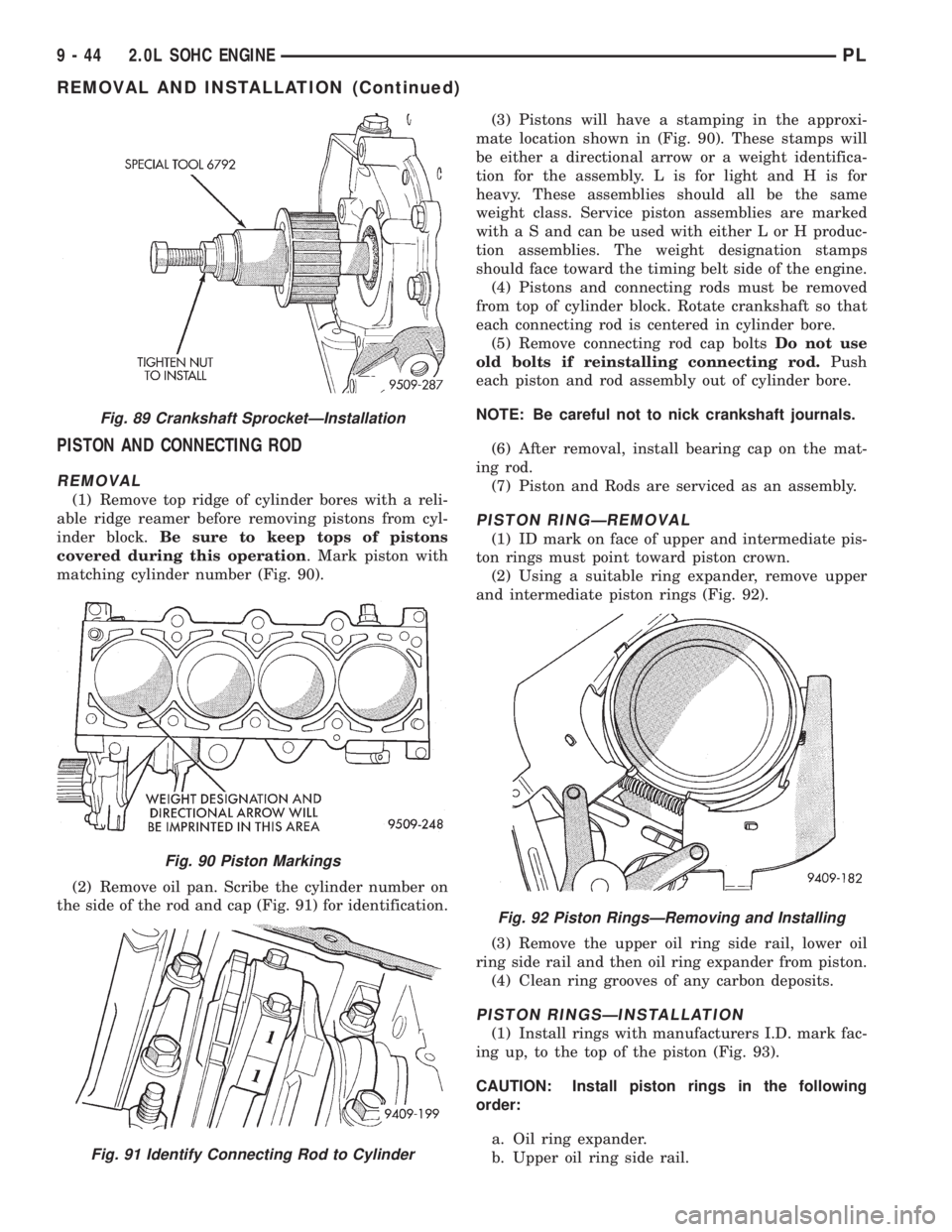 DODGE NEON 1999 Service Repair Manual PISTON AND CONNECTING ROD
REMOVAL
(1) Remove top ridge of cylinder bores with a reli-
able ridge reamer before removing pistons from cyl-
inder block.Be sure to keep tops of pistons
covered during thi DODGE NEON 1999 Service Repair Manual PISTON AND CONNECTING ROD
REMOVAL
(1) Remove top ridge of cylinder bores with a reli-
able ridge reamer before removing pistons from cyl-
inder block.Be sure to keep tops of pistons
covered during thi