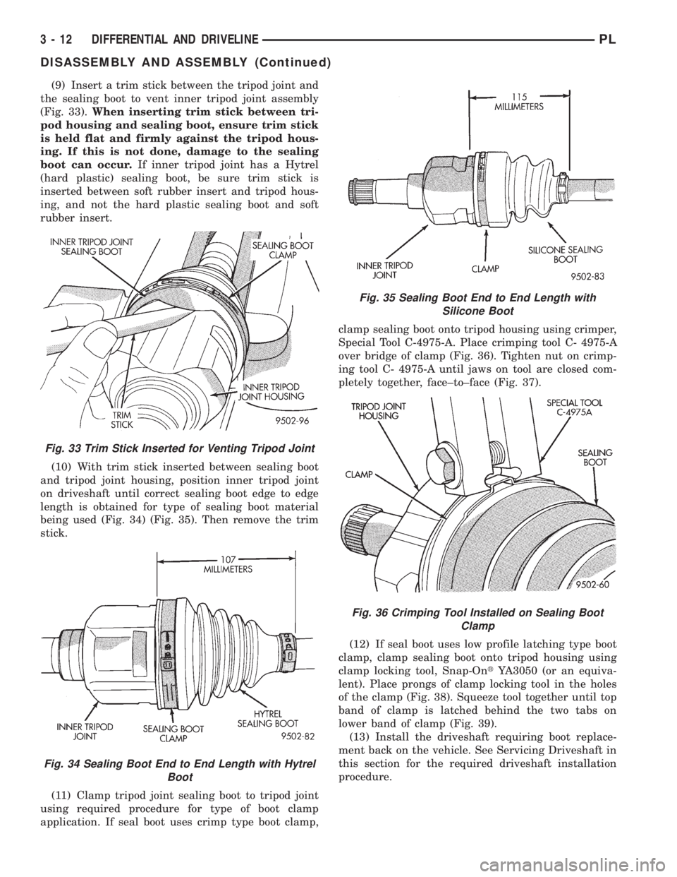 DODGE NEON 1999  Service Manual PDF (9) Insert a trim stick between the tripod joint and
the sealing boot to vent inner tripod joint assembly
(Fig. 33).When inserting trim stick between tri-
pod housing and sealing boot, ensure trim sti