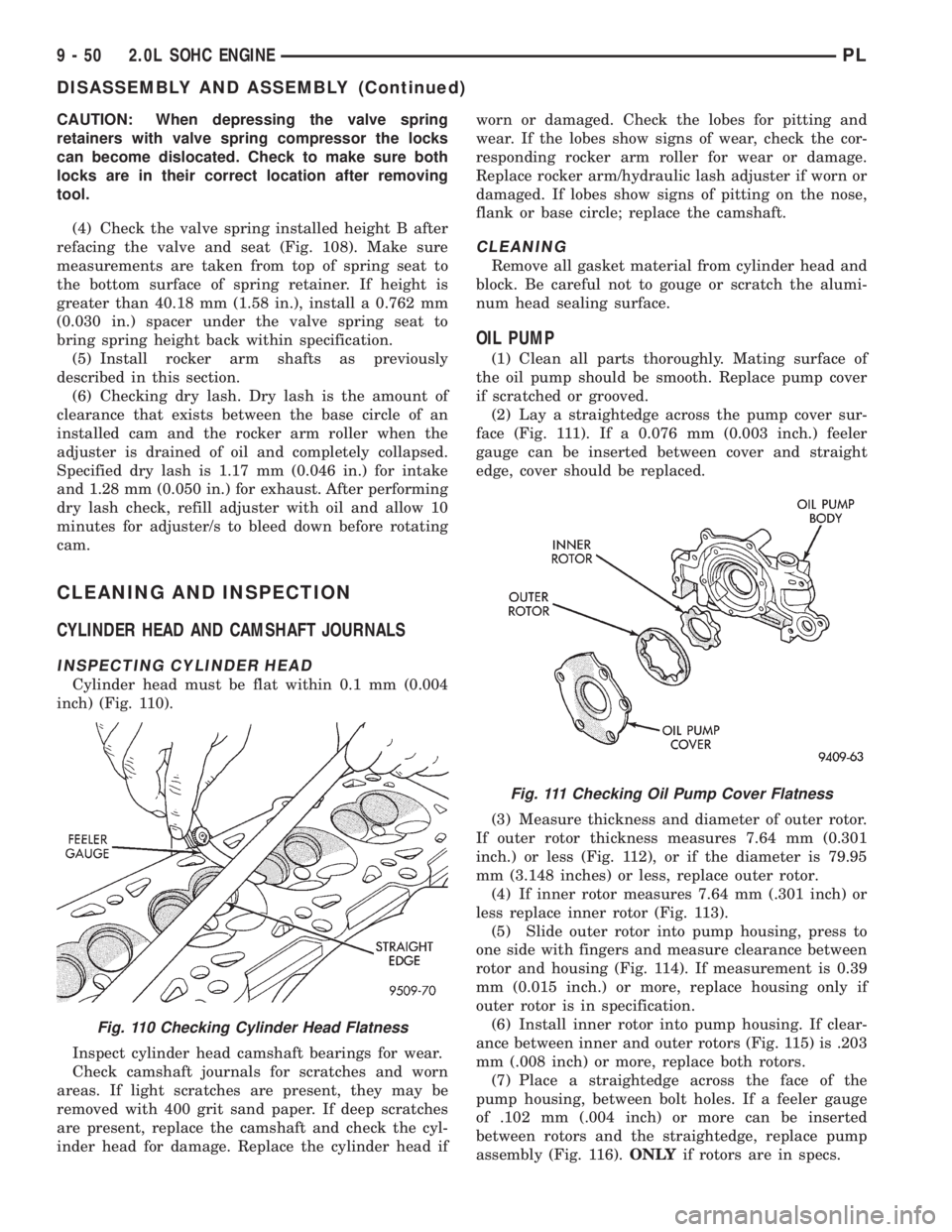 DODGE NEON 1999  Service Repair Manual CAUTION: When depressing the valve spring
retainers with valve spring compressor the locks
can become dislocated. Check to make sure both
locks are in their correct location after removing
tool.
(4) C