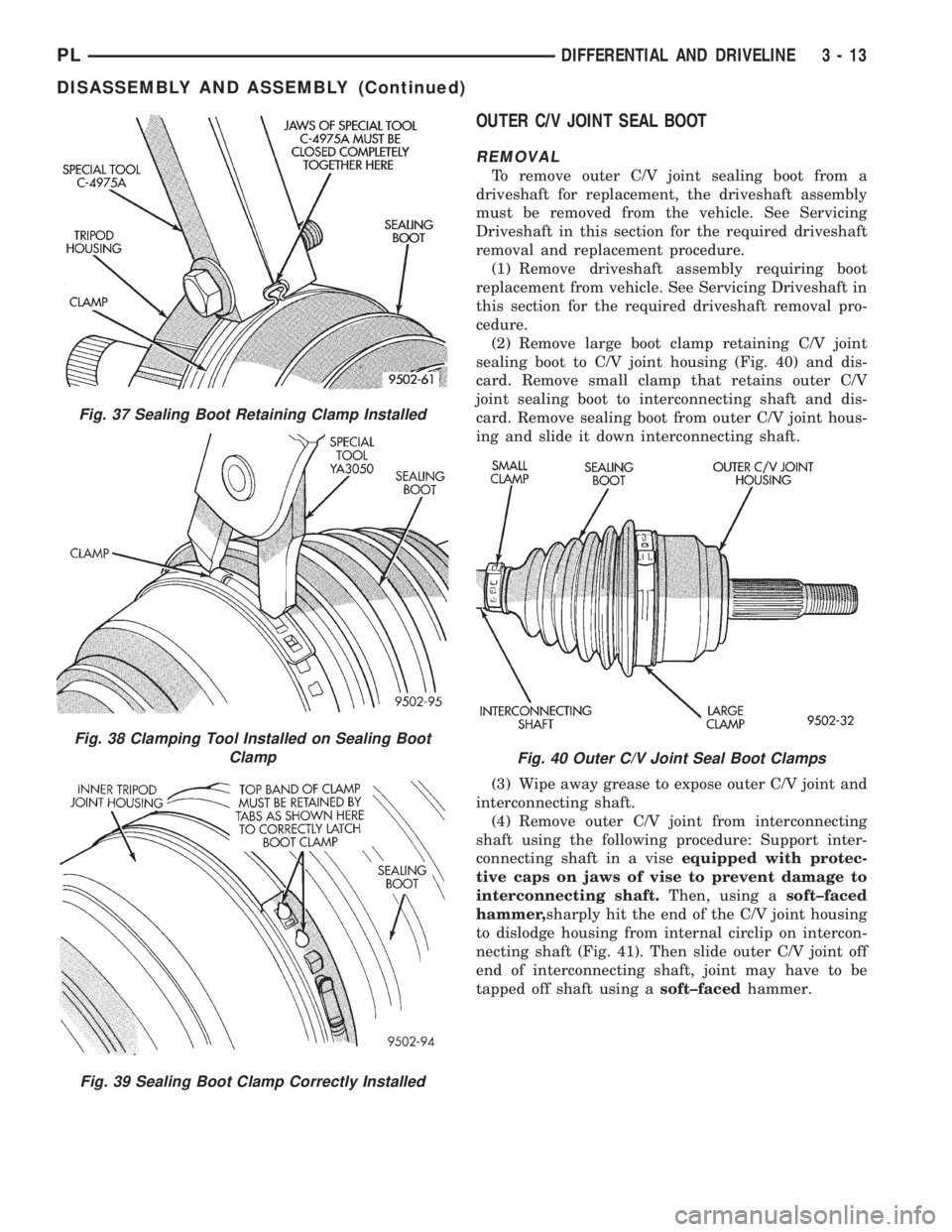 DODGE NEON 1999  Service Manual PDF OUTER C/V JOINT SEAL BOOT
REMOVAL
To remove outer C/V joint sealing boot from a
driveshaft for replacement, the driveshaft assembly
must be removed from the vehicle. See Servicing
Driveshaft in this s