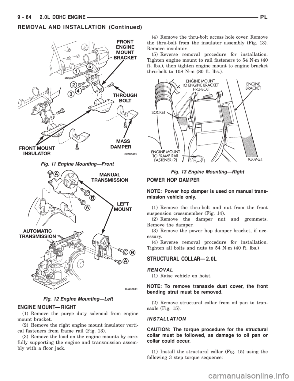 DODGE NEON 1999 Service Repair Manual ENGINE MOUNTÐRIGHT
(1) Remove the purge duty solenoid from engine
mount bracket.
(2) Remove the right engine mount insulator verti-
cal fasteners from frame rail (Fig. 13).
(3) Remove the load on the DODGE NEON 1999 Service Repair Manual ENGINE MOUNTÐRIGHT
(1) Remove the purge duty solenoid from engine
mount bracket.
(2) Remove the right engine mount insulator verti-
cal fasteners from frame rail (Fig. 13).
(3) Remove the load on the