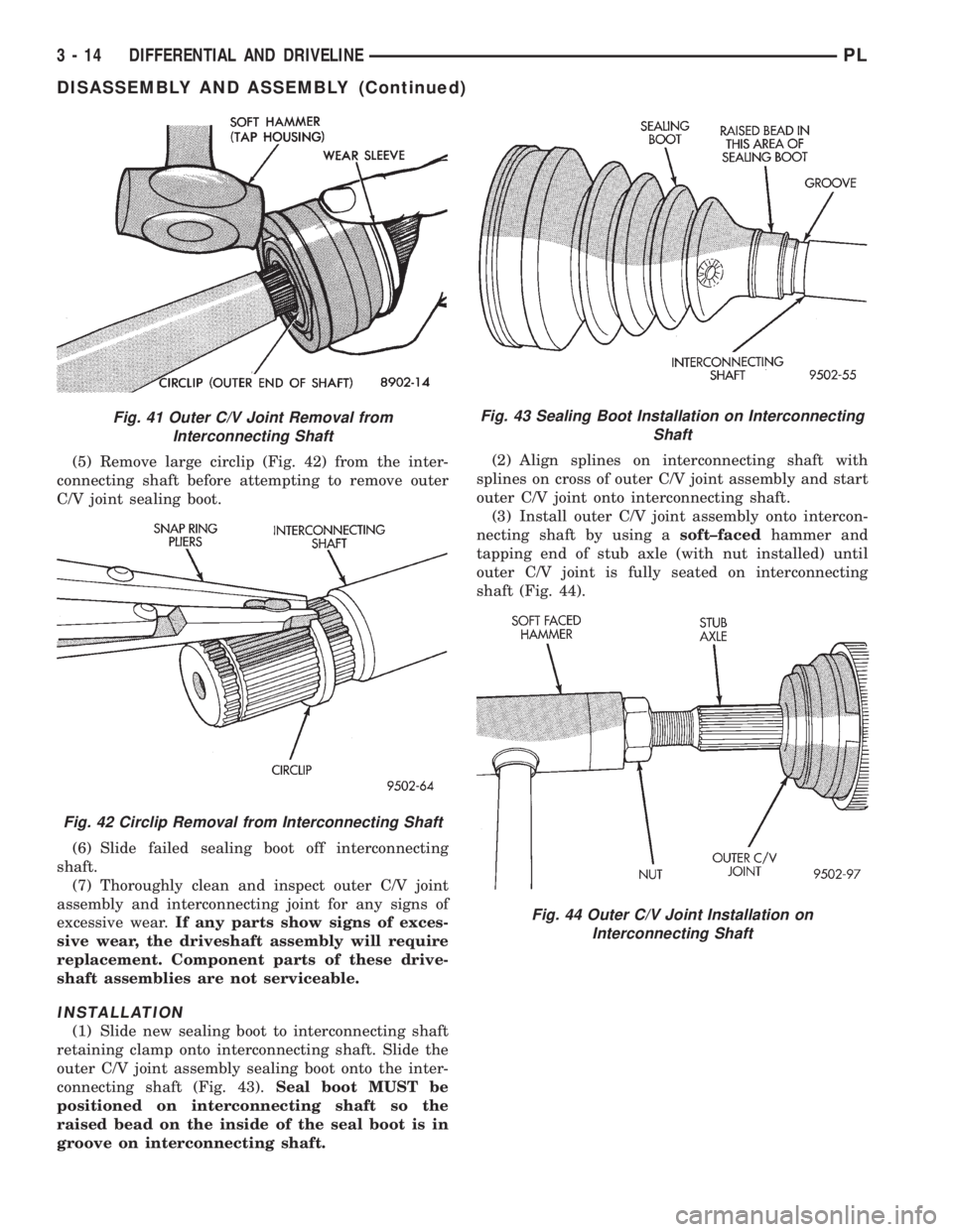 DODGE NEON 1999  Service Manual PDF (5) Remove large circlip (Fig. 42) from the inter-
connecting shaft before attempting to remove outer
C/V joint sealing boot.
(6) Slide failed sealing boot off interconnecting
shaft.
(7) Thoroughly cl
