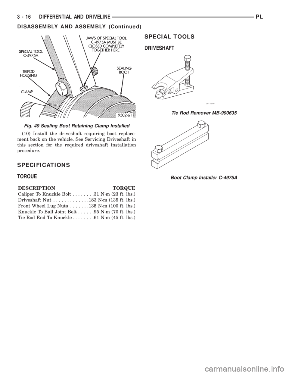 DODGE NEON 1999  Service Manual Online (10) Install the driveshaft requiring boot replace-
ment back on the vehicle. See Servicing Driveshaft in
this section for the required driveshaft installation
procedure.
SPECIFICATIONS
TORQUE
DESCRIP