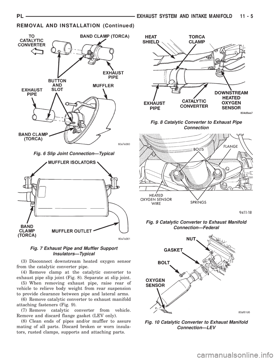 DODGE NEON 1999 Service Repair Manual (3) Disconnect downstream heated oxygen sensor
from the catalytic converter pipe.
(4) Remove clamp at the catalytic converter to
exhaust pipe slip joint (Fig. 8). Separate at slip joint.
(5) When remo DODGE NEON 1999 Service Repair Manual (3) Disconnect downstream heated oxygen sensor
from the catalytic converter pipe.
(4) Remove clamp at the catalytic converter to
exhaust pipe slip joint (Fig. 8). Separate at slip joint.
(5) When remo