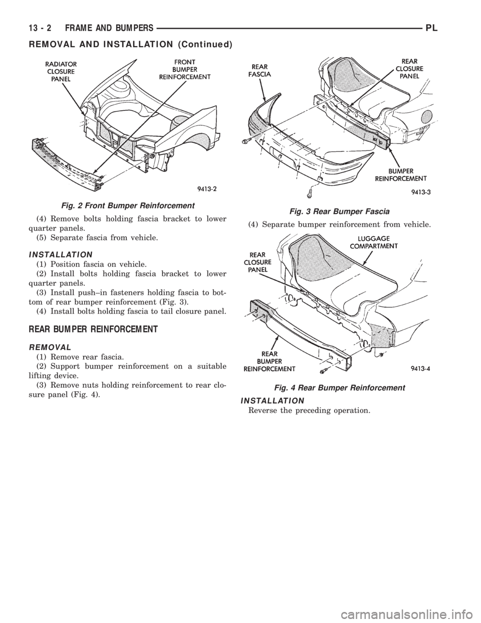 DODGE NEON 1999  Service Repair Manual (4) Remove bolts holding fascia bracket to lower
quarter panels.
(5) Separate fascia from vehicle.
INSTALLATION
(1) Position fascia on vehicle.
(2) Install bolts holding fascia bracket to lower
quarte
