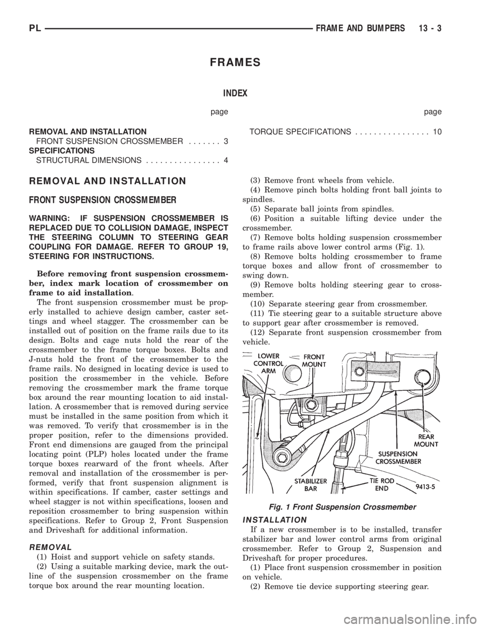 DODGE NEON 1999  Service Repair Manual FRAMES
INDEX
page page
REMOVAL AND INSTALLATION
FRONT SUSPENSION CROSSMEMBER....... 3
SPECIFICATIONS
STRUCTURAL DIMENSIONS................ 4TORQUE SPECIFICATIONS................ 10
REMOVAL AND INSTALL