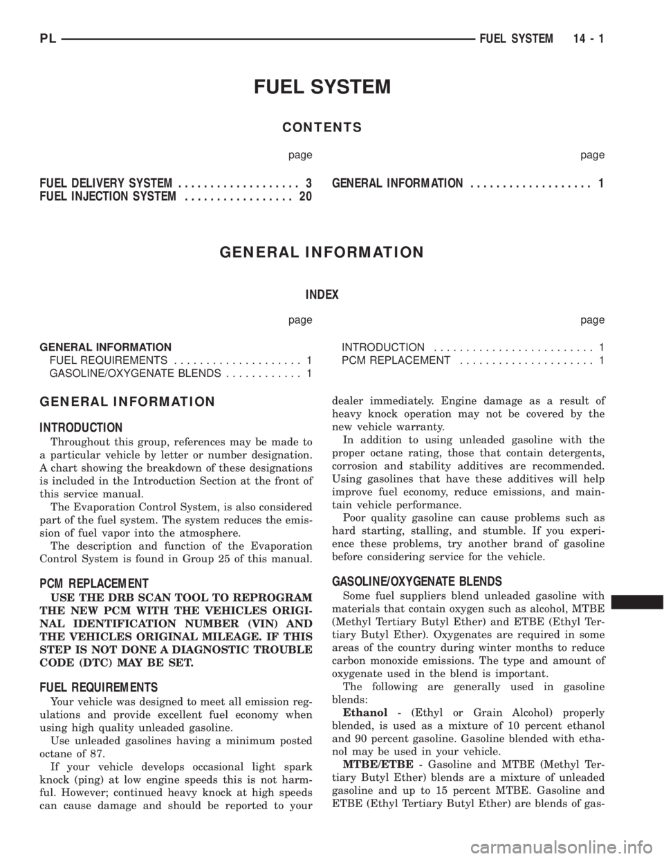 DODGE NEON 1999 Service Repair Manual FUEL SYSTEM
CONTENTS
page page
FUEL DELIVERY SYSTEM................... 3
FUEL INJECTION SYSTEM................. 20GENERAL INFORMATION................... 1
GENERAL INFORMATION
INDEX
page page
GENERAL I DODGE NEON 1999 Service Repair Manual FUEL SYSTEM
CONTENTS
page page
FUEL DELIVERY SYSTEM................... 3
FUEL INJECTION SYSTEM................. 20GENERAL INFORMATION................... 1
GENERAL INFORMATION
INDEX
page page
GENERAL I