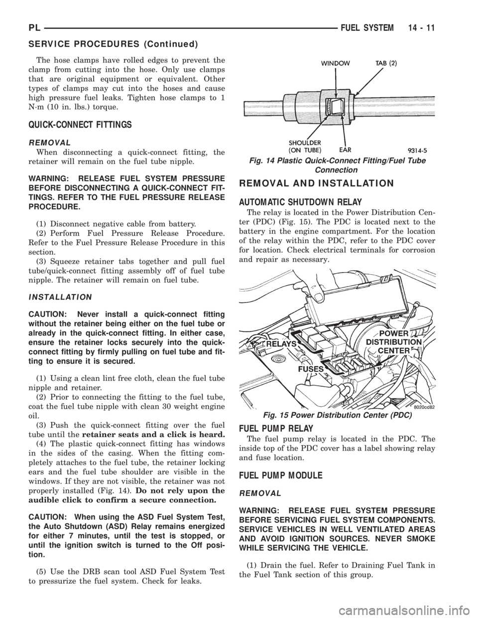 DODGE NEON 1999  Service Repair Manual The hose clamps have rolled edges to prevent the
clamp from cutting into the hose. Only use clamps
that are original equipment or equivalent. Other
types of clamps may cut into the hoses and cause
hig