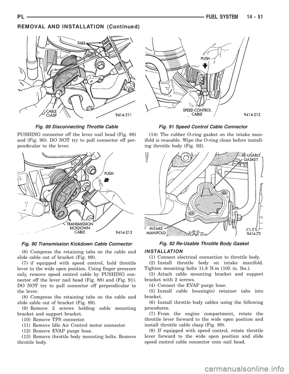 DODGE NEON 1999 Service Repair Manual PUSHING connector off the lever nail head (Fig. 88)
and (Fig. 90). DO NOT try to pull connector off per-
pendicular to the lever.
(6) Compress the retaining tabs on the cable and
slide cable out of br DODGE NEON 1999 Service Repair Manual PUSHING connector off the lever nail head (Fig. 88)
and (Fig. 90). DO NOT try to pull connector off per-
pendicular to the lever.
(6) Compress the retaining tabs on the cable and
slide cable out of br