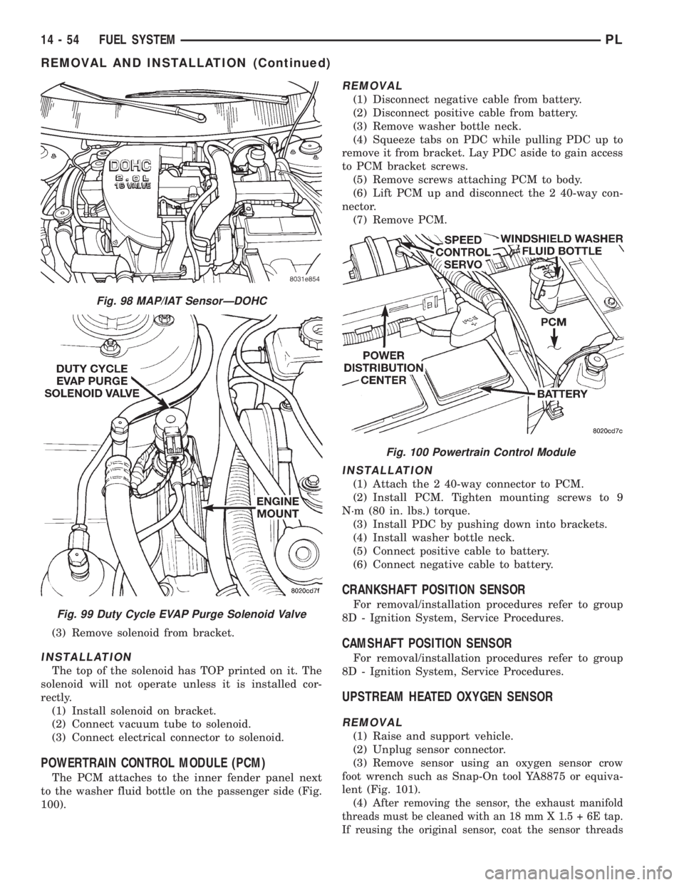 DODGE NEON 1999 Service Repair Manual (3) Remove solenoid from bracket.
INSTALLATION
The top of the solenoid has TOP printed on it. The
solenoid will not operate unless it is installed cor-
rectly.
(1) Install solenoid on bracket.
(2) Con DODGE NEON 1999 Service Repair Manual (3) Remove solenoid from bracket.
INSTALLATION
The top of the solenoid has TOP printed on it. The
solenoid will not operate unless it is installed cor-
rectly.
(1) Install solenoid on bracket.
(2) Con