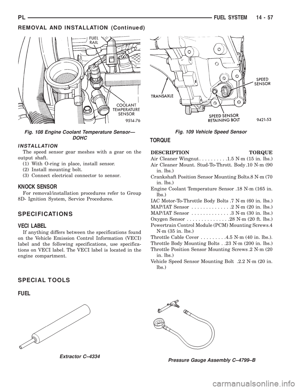 DODGE NEON 1999 Service Repair Manual INSTALLATION
The speed sensor gear meshes with a gear on the
output shaft.
(1) With O-ring in place, install sensor.
(2) Install mounting bolt.
(3) Connect electrical connector to sensor.
KNOCK SENSOR DODGE NEON 1999 Service Repair Manual INSTALLATION
The speed sensor gear meshes with a gear on the
output shaft.
(1) With O-ring in place, install sensor.
(2) Install mounting bolt.
(3) Connect electrical connector to sensor.
KNOCK SENSOR