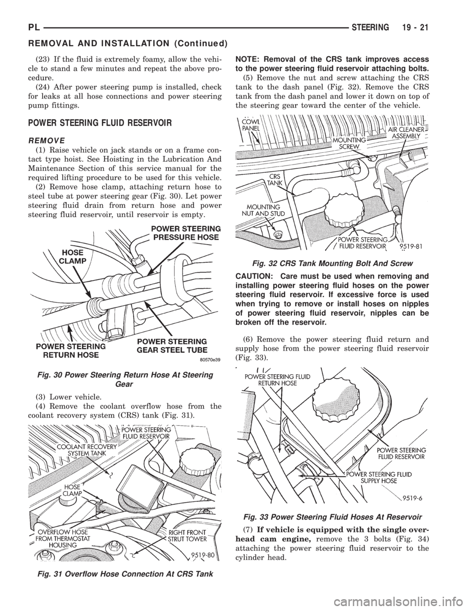 DODGE NEON 1999 Service Repair Manual (23) If the fluid is extremely foamy, allow the vehi-
cle to stand a few minutes and repeat the above pro-
cedure.
(24) After power steering pump is installed, check
for leaks at all hose connections DODGE NEON 1999 Service Repair Manual (23) If the fluid is extremely foamy, allow the vehi-
cle to stand a few minutes and repeat the above pro-
cedure.
(24) After power steering pump is installed, check
for leaks at all hose connections