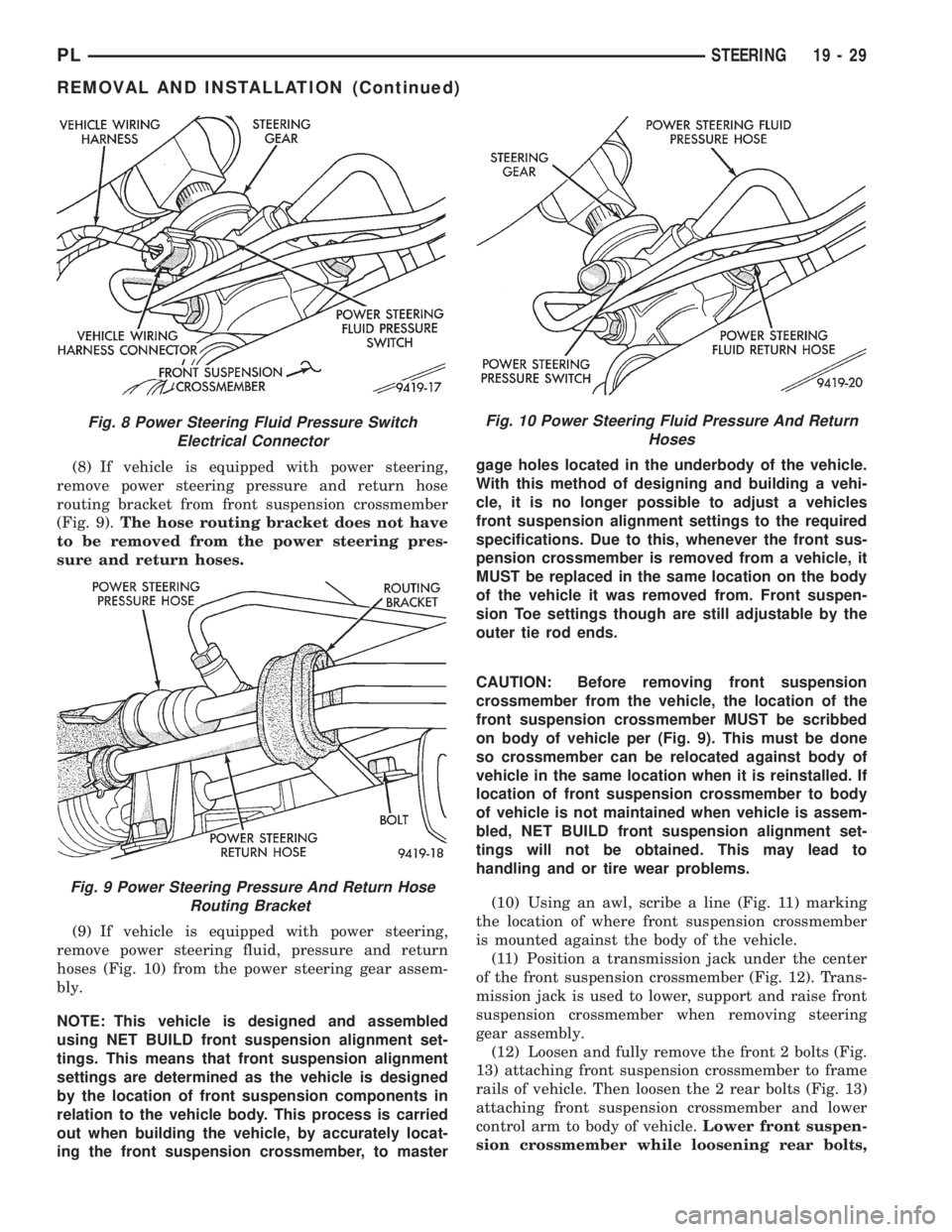 DODGE NEON 1999 Service Repair Manual (8) If vehicle is equipped with power steering,
remove power steering pressure and return hose
routing bracket from front suspension crossmember
(Fig. 9).The hose routing bracket does not have
to be r DODGE NEON 1999 Service Repair Manual (8) If vehicle is equipped with power steering,
remove power steering pressure and return hose
routing bracket from front suspension crossmember
(Fig. 9).The hose routing bracket does not have
to be r
