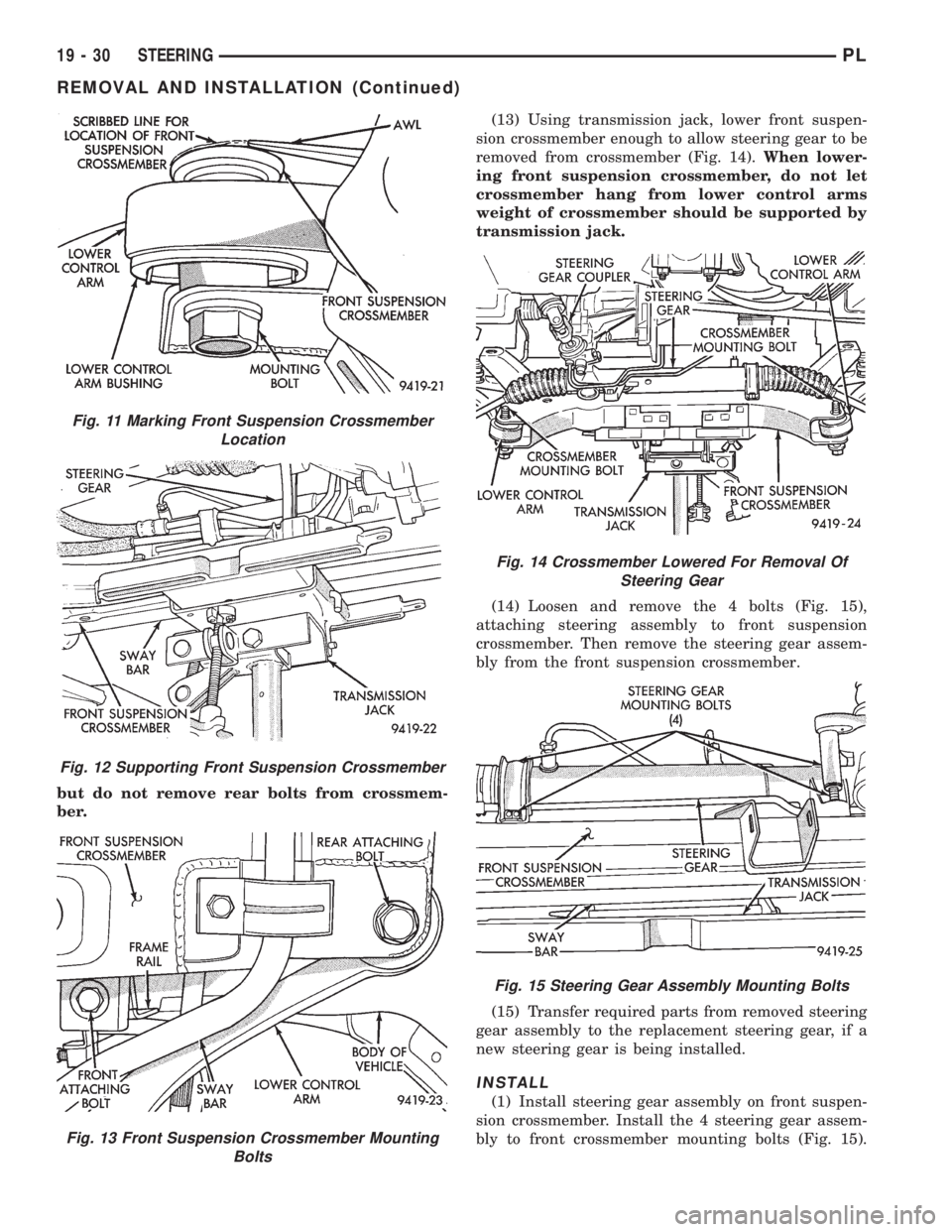 DODGE NEON 1999 Service Repair Manual but do not remove rear bolts from crossmem-
ber.(13) Using transmission jack, lower front suspen-
sion crossmember enough to allow steering gear to be
removed from crossmember (Fig. 14).When lower-
in DODGE NEON 1999 Service Repair Manual but do not remove rear bolts from crossmem-
ber.(13) Using transmission jack, lower front suspen-
sion crossmember enough to allow steering gear to be
removed from crossmember (Fig. 14).When lower-
in
