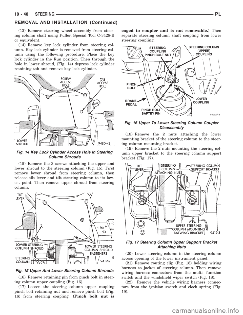 DODGE NEON 1999 Service Repair Manual (13) Remove steering wheel assembly from steer-
ing column shaft using Puller, Special Tool C-3428-B
or equivalent.
(14) Remove key lock cylinder from steering col-
umn. Key lock cylinder is removed f DODGE NEON 1999 Service Repair Manual (13) Remove steering wheel assembly from steer-
ing column shaft using Puller, Special Tool C-3428-B
or equivalent.
(14) Remove key lock cylinder from steering col-
umn. Key lock cylinder is removed f
