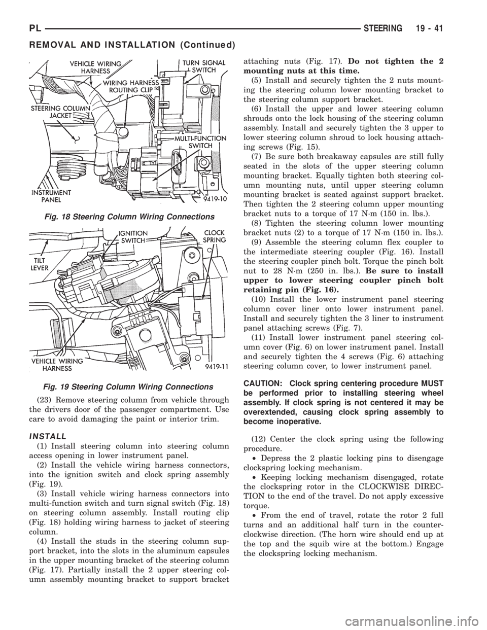 DODGE NEON 1999 Service Repair Manual (23) Remove steering column from vehicle through
the drivers door of the passenger compartment. Use
care to avoid damaging the paint or interior trim.
INSTALL
(1) Install steering column into steering DODGE NEON 1999 Service Repair Manual (23) Remove steering column from vehicle through
the drivers door of the passenger compartment. Use
care to avoid damaging the paint or interior trim.
INSTALL
(1) Install steering column into steering