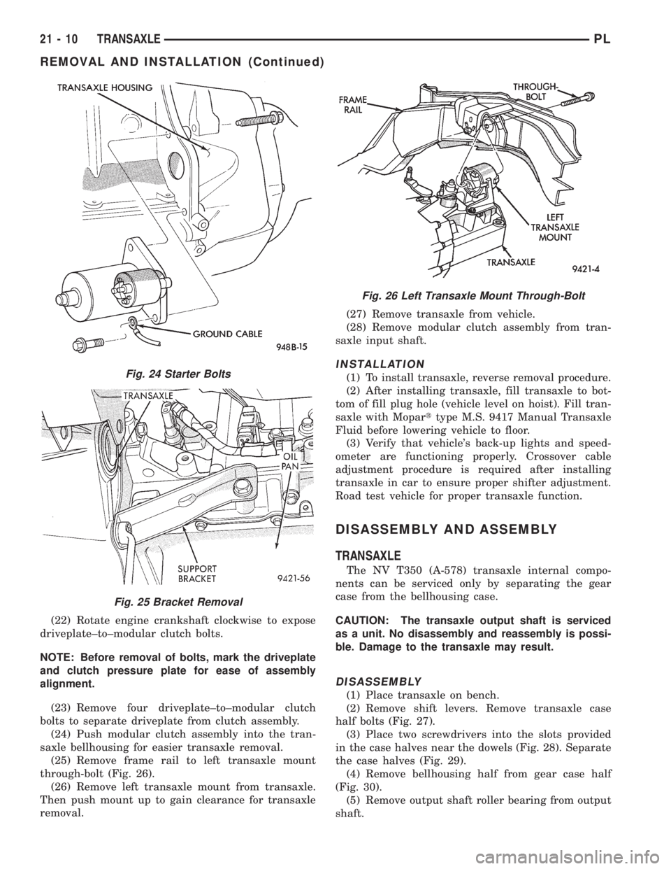 DODGE NEON 1999 Service Repair Manual (22) Rotate engine crankshaft clockwise to expose
driveplate±to±modular clutch bolts.
NOTE: Before removal of bolts, mark the driveplate
and clutch pressure plate for ease of assembly
alignment.
(23 DODGE NEON 1999 Service Repair Manual (22) Rotate engine crankshaft clockwise to expose
driveplate±to±modular clutch bolts.
NOTE: Before removal of bolts, mark the driveplate
and clutch pressure plate for ease of assembly
alignment.
(23