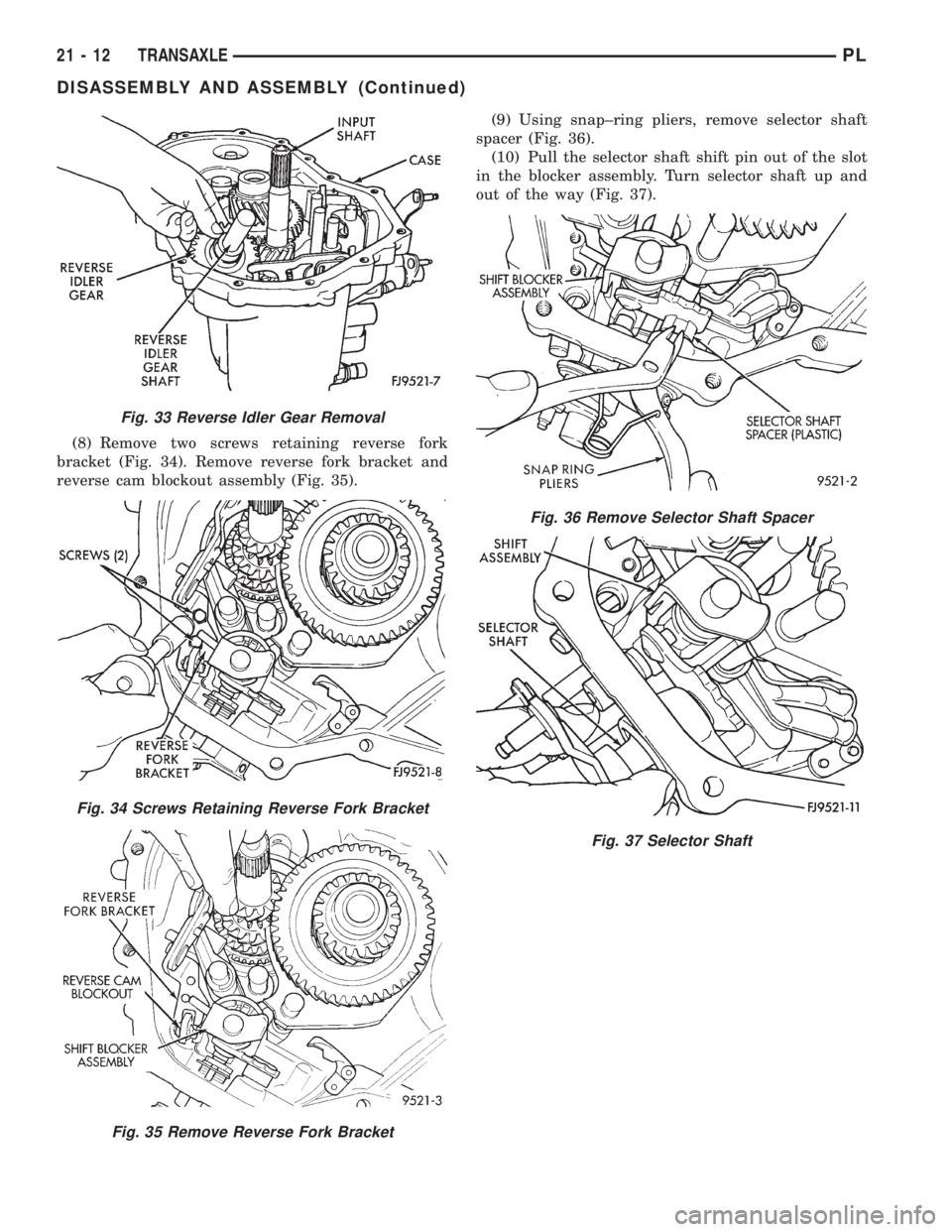 DODGE NEON 1999 Service Repair Manual (8) Remove two screws retaining reverse fork
bracket (Fig. 34). Remove reverse fork bracket and
reverse cam blockout assembly (Fig. 35).(9) Using snap±ring pliers, remove selector shaft
spacer (Fig. DODGE NEON 1999 Service Repair Manual (8) Remove two screws retaining reverse fork
bracket (Fig. 34). Remove reverse fork bracket and
reverse cam blockout assembly (Fig. 35).(9) Using snap±ring pliers, remove selector shaft
spacer (Fig.