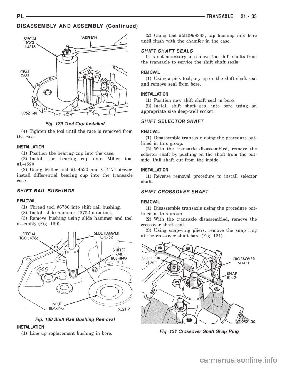 DODGE NEON 1999 Service Repair Manual (4) Tighten the tool until the race is removed from
the case.
INSTALLATION
(1) Position the bearing cup into the case.
(2) Install the bearing cup onto Miller tool
#L-4520.
(3) Using Miller tool #L-45 DODGE NEON 1999 Service Repair Manual (4) Tighten the tool until the race is removed from
the case.
INSTALLATION
(1) Position the bearing cup into the case.
(2) Install the bearing cup onto Miller tool
#L-4520.
(3) Using Miller tool #L-45