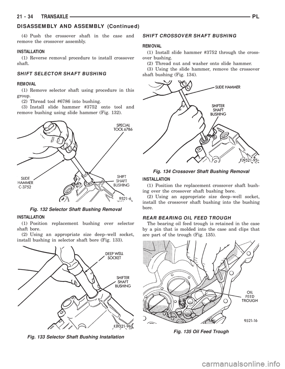 DODGE NEON 1999 Service Repair Manual (4) Push the crossover shaft in the case and
remove the crossover assembly.
INSTALLATION
(1) Reverse removal procedure to install crossover
shaft.
SHIFT SELECTOR SHAFT BUSHING
REMOVAL
(1) Remove selec DODGE NEON 1999 Service Repair Manual (4) Push the crossover shaft in the case and
remove the crossover assembly.
INSTALLATION
(1) Reverse removal procedure to install crossover
shaft.
SHIFT SELECTOR SHAFT BUSHING
REMOVAL
(1) Remove selec