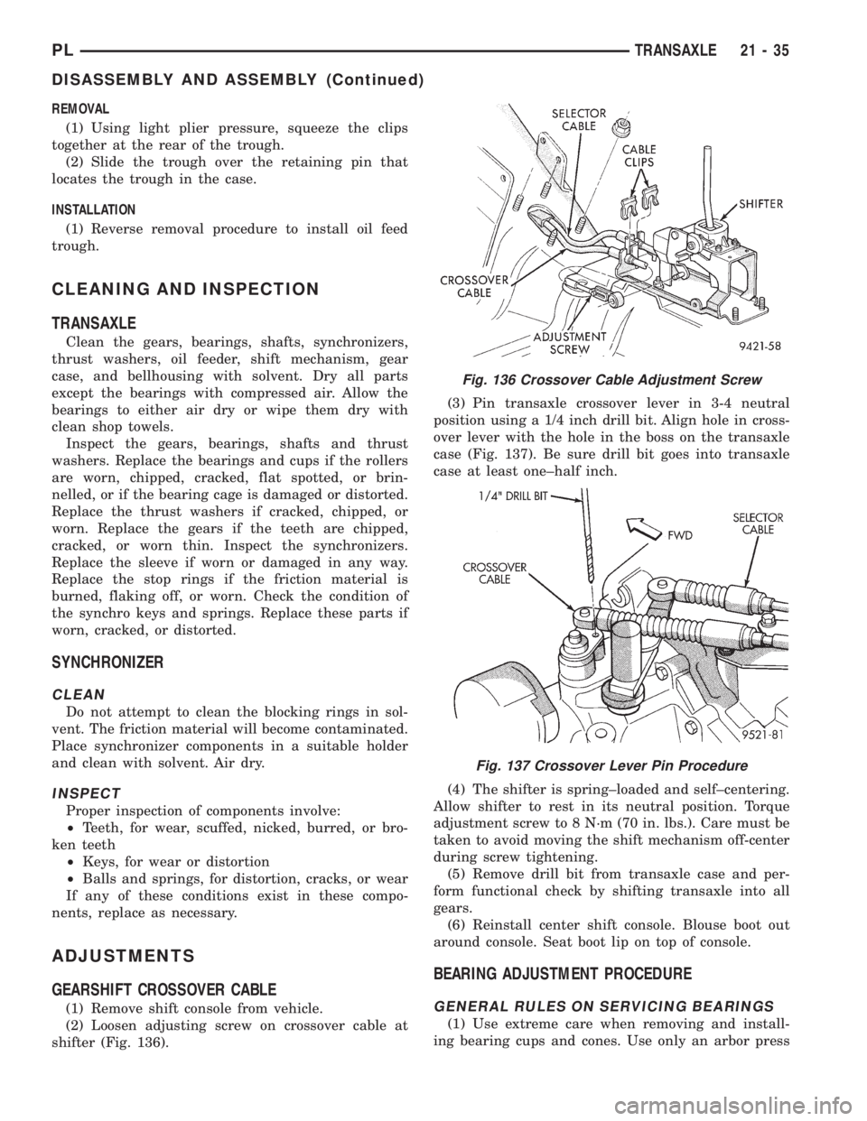 DODGE NEON 1999 Service Repair Manual REMOVAL
(1) Using light plier pressure, squeeze the clips
together at the rear of the trough.
(2) Slide the trough over the retaining pin that
locates the trough in the case.
INSTALLATION
(1) Reverse DODGE NEON 1999 Service Repair Manual REMOVAL
(1) Using light plier pressure, squeeze the clips
together at the rear of the trough.
(2) Slide the trough over the retaining pin that
locates the trough in the case.
INSTALLATION
(1) Reverse