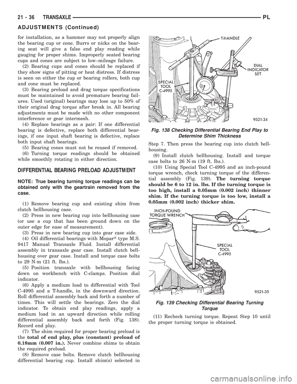 DODGE NEON 1999 Service Repair Manual for installation, as a hammer may not properly align
the bearing cup or cone. Burrs or nicks on the bear-
ing seat will give a false end play reading while
gauging for proper shims. Improperly seated DODGE NEON 1999 Service Repair Manual for installation, as a hammer may not properly align
the bearing cup or cone. Burrs or nicks on the bear-
ing seat will give a false end play reading while
gauging for proper shims. Improperly seated
