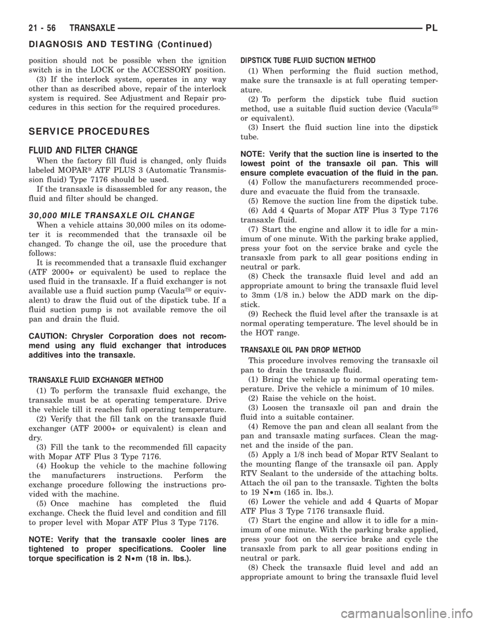 DODGE NEON 1999 Service Repair Manual position should not be possible when the ignition
switch is in the LOCK or the ACCESSORY position.
(3) If the interlock system, operates in any way
other than as described above, repair of the interlo DODGE NEON 1999 Service Repair Manual position should not be possible when the ignition
switch is in the LOCK or the ACCESSORY position.
(3) If the interlock system, operates in any way
other than as described above, repair of the interlo