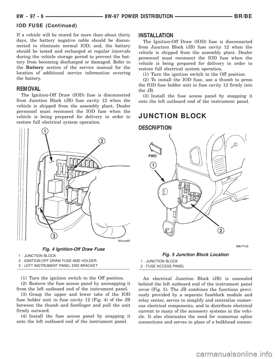 DODGE RAM 2002  Service Repair Manual If a vehicle will be stored for more than about thirty
days, the battery negative cable should be discon-
nected to eliminate normal IOD; and, the battery
should be tested and recharged at regular int