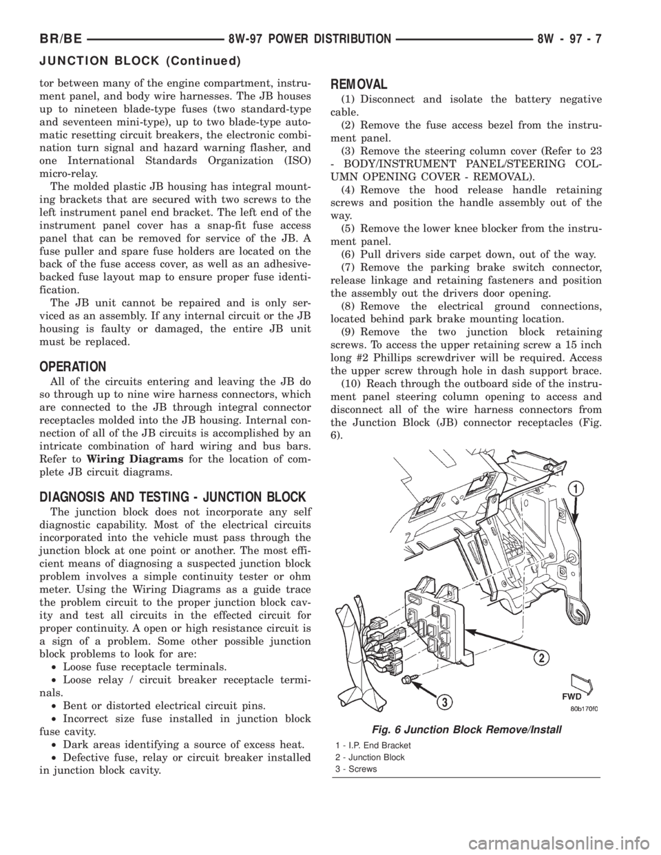 DODGE RAM 2002  Service Repair Manual tor between many of the engine compartment, instru-
ment panel, and body wire harnesses. The JB houses
up to nineteen blade-type fuses (two standard-type
and seventeen mini-type), up to two blade-type