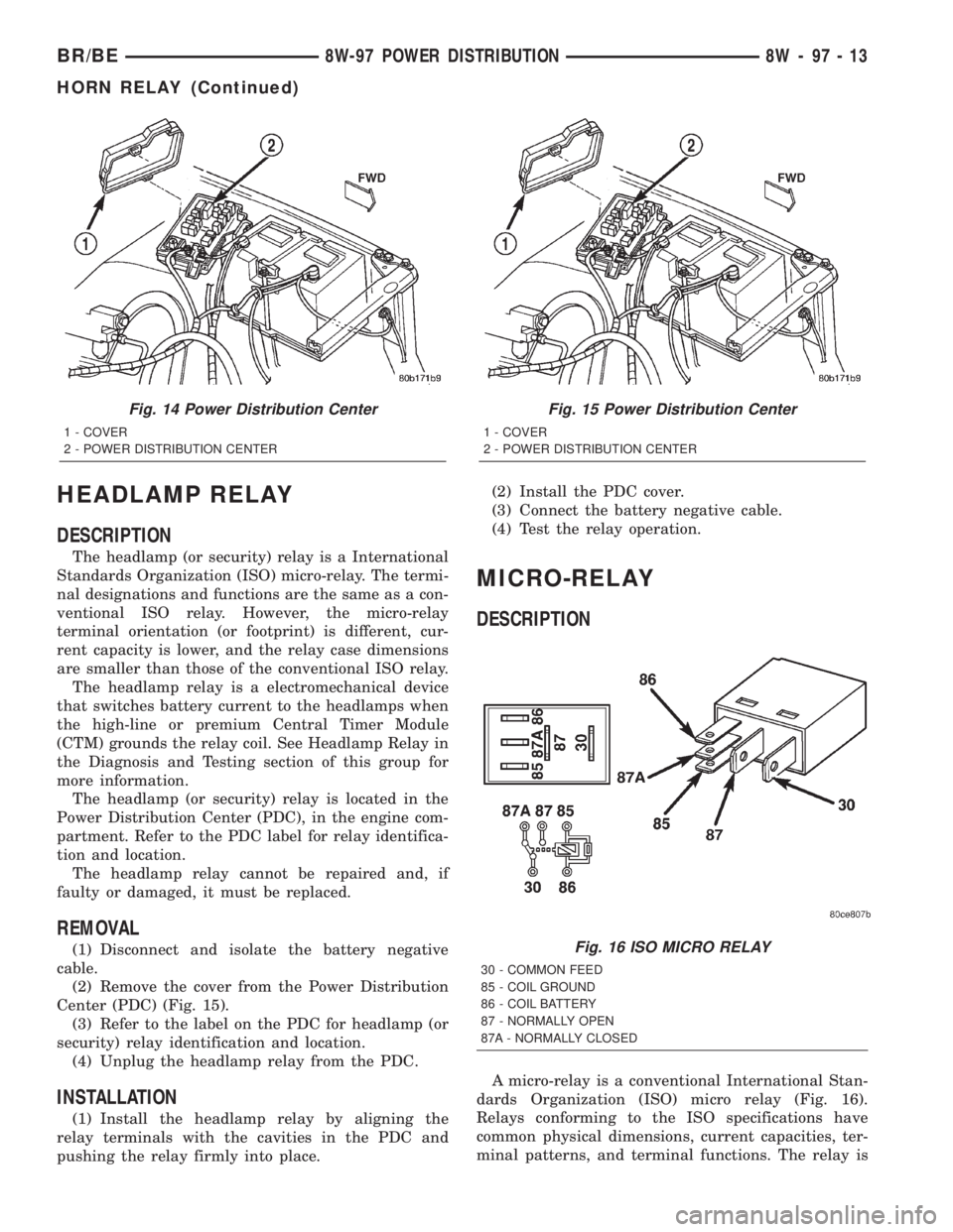 DODGE RAM 2002  Service Repair Manual HEADLAMP RELAY
DESCRIPTION
The headlamp (or security) relay is a International
Standards Organization (ISO) micro-relay. The termi-
nal designations and functions are the same as a con-
ventional ISO 
