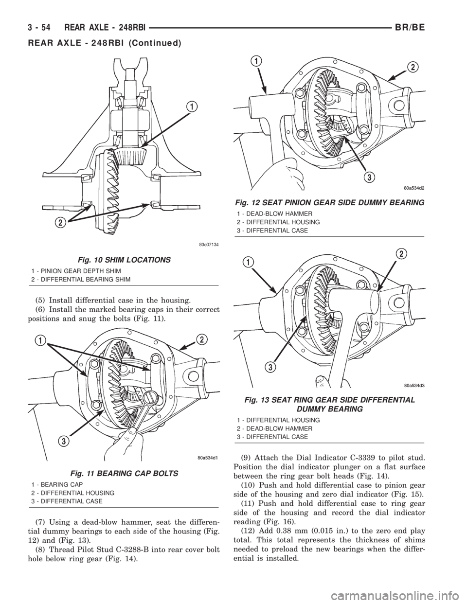 DODGE RAM 2002 Service Repair Manual (5) Install differential case in the housing.
(6) Install the marked bearing caps in their correct
positions and snug the bolts (Fig. 11).
(7) Using a dead-blow hammer, seat the differen-
tial dummy b DODGE RAM 2002 Service Repair Manual (5) Install differential case in the housing.
(6) Install the marked bearing caps in their correct
positions and snug the bolts (Fig. 11).
(7) Using a dead-blow hammer, seat the differen-
tial dummy b