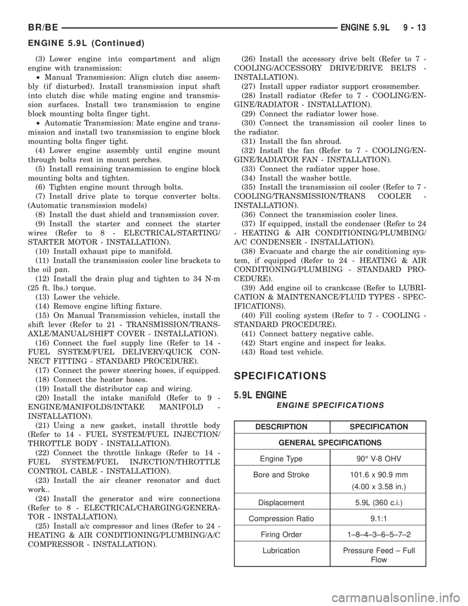 DODGE RAM 2002  Service Repair Manual (3) Lower engine into compartment and align
engine with transmission:
²Manual Transmission: Align clutch disc assem-
bly (if disturbed). Install transmission input shaft
into clutch disc while mating