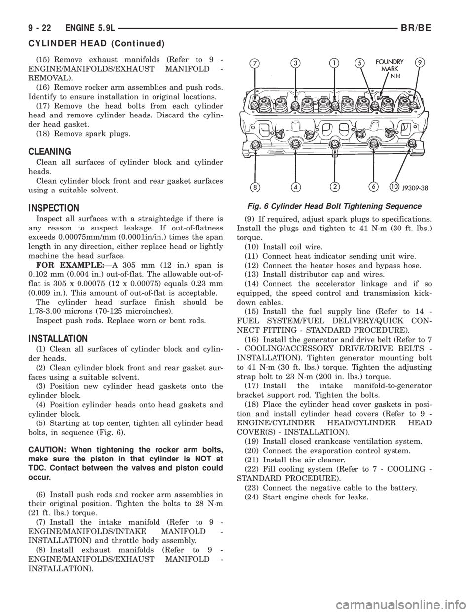 DODGE RAM 2002 Service Repair Manual (15) Remove exhaust manifolds (Refer to 9 -
ENGINE/MANIFOLDS/EXHAUST MANIFOLD -
REMOVAL).
(16) Remove rocker arm assemblies and push rods.
Identify to ensure installation in original locations.
(17) R DODGE RAM 2002 Service Repair Manual (15) Remove exhaust manifolds (Refer to 9 -
ENGINE/MANIFOLDS/EXHAUST MANIFOLD -
REMOVAL).
(16) Remove rocker arm assemblies and push rods.
Identify to ensure installation in original locations.
(17) R