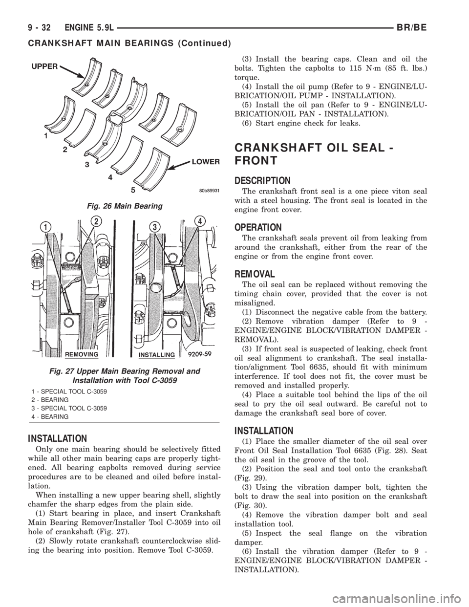 DODGE RAM 2002 Service Repair Manual INSTALLATION
Only one main bearing should be selectively fitted
while all other main bearing caps are properly tight-
ened. All bearing capbolts removed during service
procedures are to be cleaned and DODGE RAM 2002 Service Repair Manual INSTALLATION
Only one main bearing should be selectively fitted
while all other main bearing caps are properly tight-
ened. All bearing capbolts removed during service
procedures are to be cleaned and