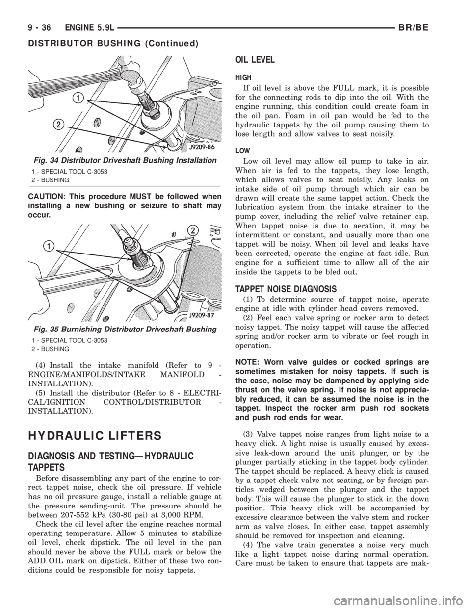 DODGE RAM 2002 Service Repair Manual CAUTION: This procedure MUST be followed when
installing a new bushing or seizure to shaft may
occur.
(4) Install the intake manifold (Refer to 9 -
ENGINE/MANIFOLDS/INTAKE MANIFOLD -
INSTALLATION).
(5 DODGE RAM 2002 Service Repair Manual CAUTION: This procedure MUST be followed when
installing a new bushing or seizure to shaft may
occur.
(4) Install the intake manifold (Refer to 9 -
ENGINE/MANIFOLDS/INTAKE MANIFOLD -
INSTALLATION).
(5