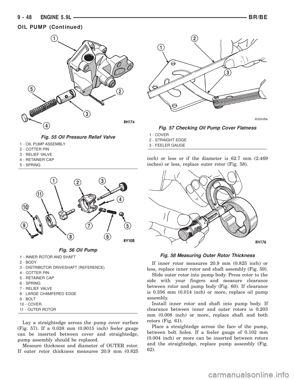 DODGE RAM 2002 Service Repair Manual Lay a straightedge across the pump cover surface
(Fig. 57). If a 0.038 mm (0.0015 inch) feeler gauge
can be inserted between cover and straightedge,
pump assembly should be replaced.
Measure thickness DODGE RAM 2002 Service Repair Manual Lay a straightedge across the pump cover surface
(Fig. 57). If a 0.038 mm (0.0015 inch) feeler gauge
can be inserted between cover and straightedge,
pump assembly should be replaced.
Measure thickness