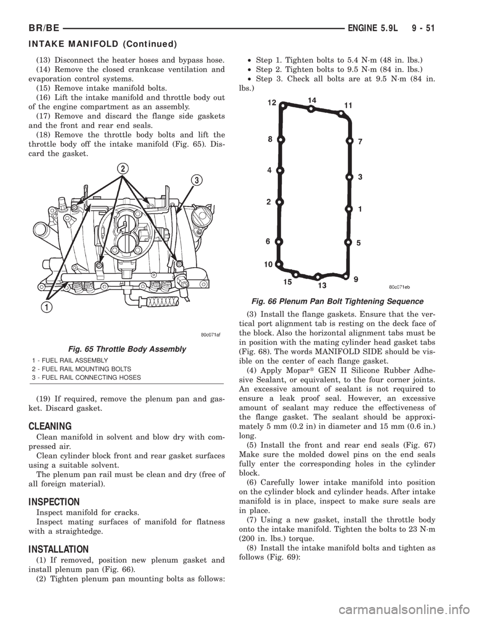 DODGE RAM 2002 Service Repair Manual (13) Disconnect the heater hoses and bypass hose.
(14) Remove the closed crankcase ventilation and
evaporation control systems.
(15) Remove intake manifold bolts.
(16) Lift the intake manifold and thr DODGE RAM 2002 Service Repair Manual (13) Disconnect the heater hoses and bypass hose.
(14) Remove the closed crankcase ventilation and
evaporation control systems.
(15) Remove intake manifold bolts.
(16) Lift the intake manifold and thr
