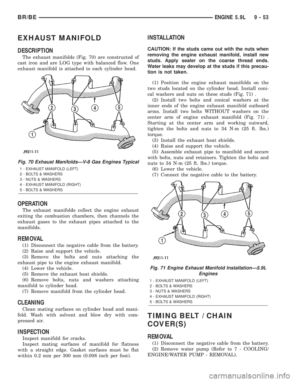 DODGE RAM 2002 Service Repair Manual EXHAUST MANIFOLD
DESCRIPTION
The exhaust manifolds (Fig. 70) are constructed of
cast iron and are LOG type with balanced flow. One
exhaust manifold is attached to each cylinder head.
OPERATION
The exh DODGE RAM 2002 Service Repair Manual EXHAUST MANIFOLD
DESCRIPTION
The exhaust manifolds (Fig. 70) are constructed of
cast iron and are LOG type with balanced flow. One
exhaust manifold is attached to each cylinder head.
OPERATION
The exh