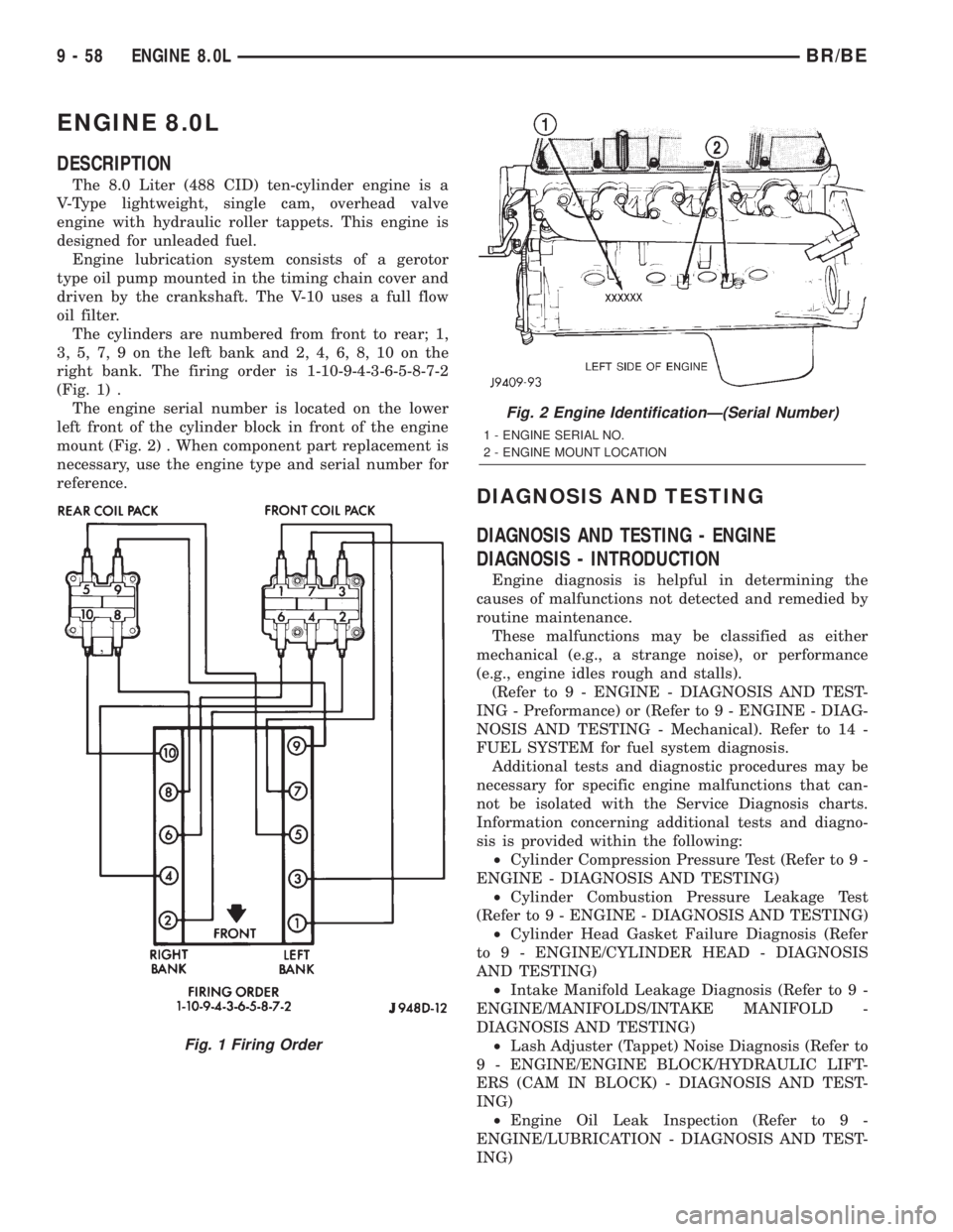 DODGE RAM 2002  Service Repair Manual ENGINE 8.0L
DESCRIPTION
The 8.0 Liter (488 CID) ten-cylinder engine is a
V-Type lightweight, single cam, overhead valve
engine with hydraulic roller tappets. This engine is
designed for unleaded fuel.
