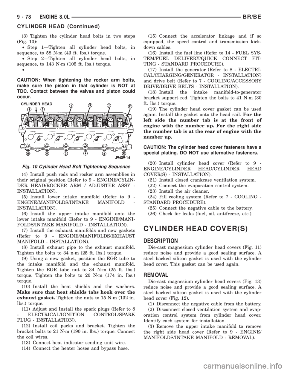 DODGE RAM 2002 Service Repair Manual (3) Tighten the cylinder head bolts in two steps
(Fig. 10):
²Step 1ÐTighten all cylinder head bolts, in
sequence, to 58 N´m (43 ft. lbs.) torque.
²Step 2ÐTighten all cylinder head bolts, in
seque DODGE RAM 2002 Service Repair Manual (3) Tighten the cylinder head bolts in two steps
(Fig. 10):
²Step 1ÐTighten all cylinder head bolts, in
sequence, to 58 N´m (43 ft. lbs.) torque.
²Step 2ÐTighten all cylinder head bolts, in
seque