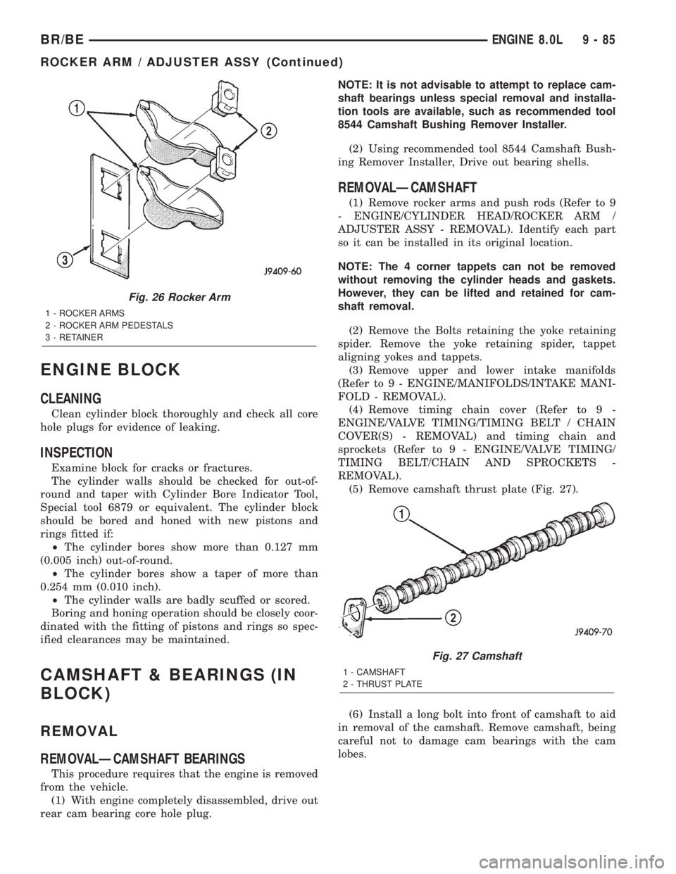 DODGE RAM 2002 Service Repair Manual ENGINE BLOCK
CLEANING
Clean cylinder block thoroughly and check all core
hole plugs for evidence of leaking.
INSPECTION
Examine block for cracks or fractures.
The cylinder walls should be checked for DODGE RAM 2002 Service Repair Manual ENGINE BLOCK
CLEANING
Clean cylinder block thoroughly and check all core
hole plugs for evidence of leaking.
INSPECTION
Examine block for cracks or fractures.
The cylinder walls should be checked for