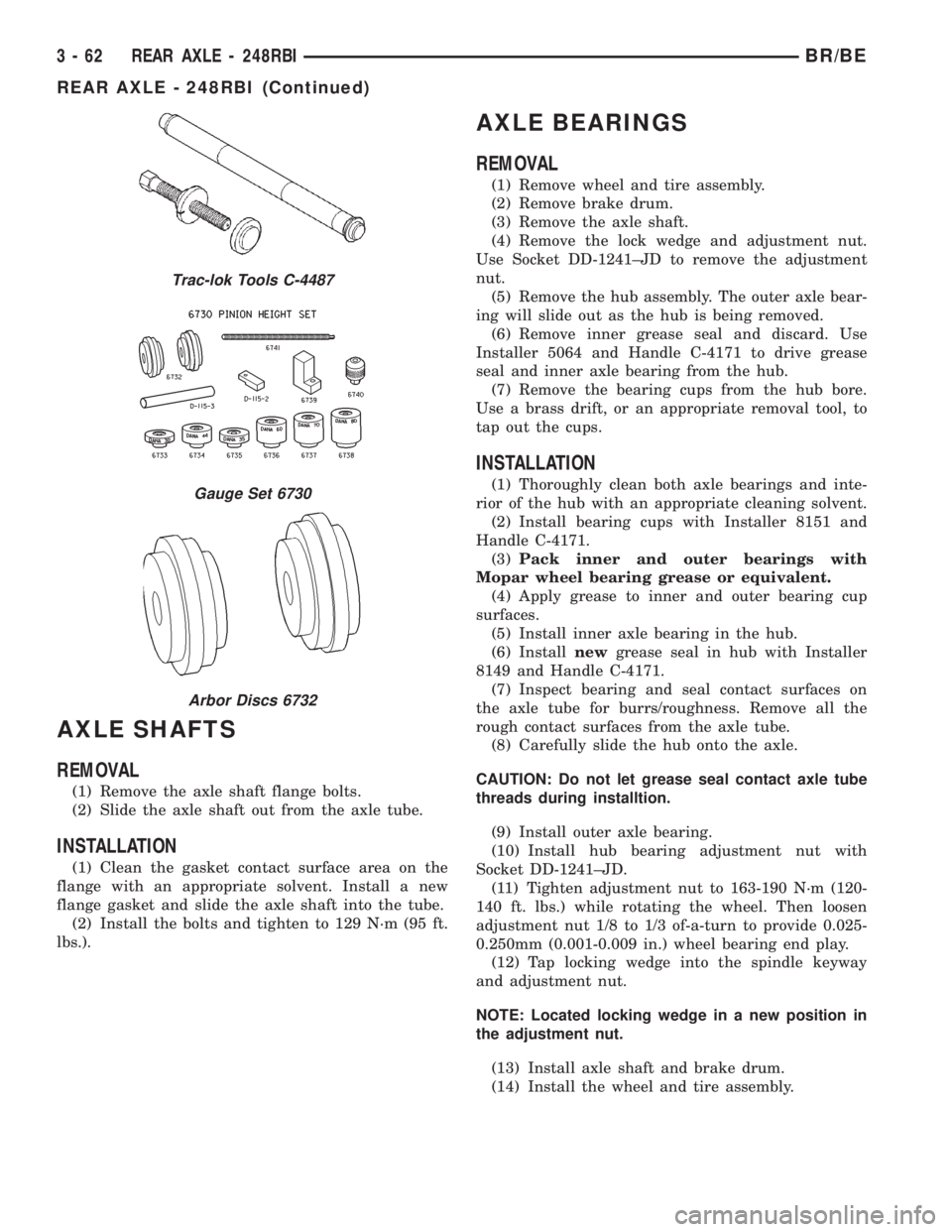 DODGE RAM 2002 Service Repair Manual AXLE SHAFTS
REMOVAL
(1) Remove the axle shaft flange bolts.
(2) Slide the axle shaft out from the axle tube.
INSTALLATION
(1) Clean the gasket contact surface area on the
flange with an appropriate so DODGE RAM 2002 Service Repair Manual AXLE SHAFTS
REMOVAL
(1) Remove the axle shaft flange bolts.
(2) Slide the axle shaft out from the axle tube.
INSTALLATION
(1) Clean the gasket contact surface area on the
flange with an appropriate so