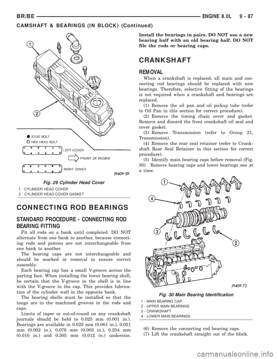 DODGE RAM 2002  Service Repair Manual CONNECTING ROD BEARINGS
STANDARD PROCEDURE - CONNECTING ROD
BEARING FITTING
Fit all rods on a bank until completed. DO NOT
alternate from one bank to another, because connect-
ing rods and pistons are