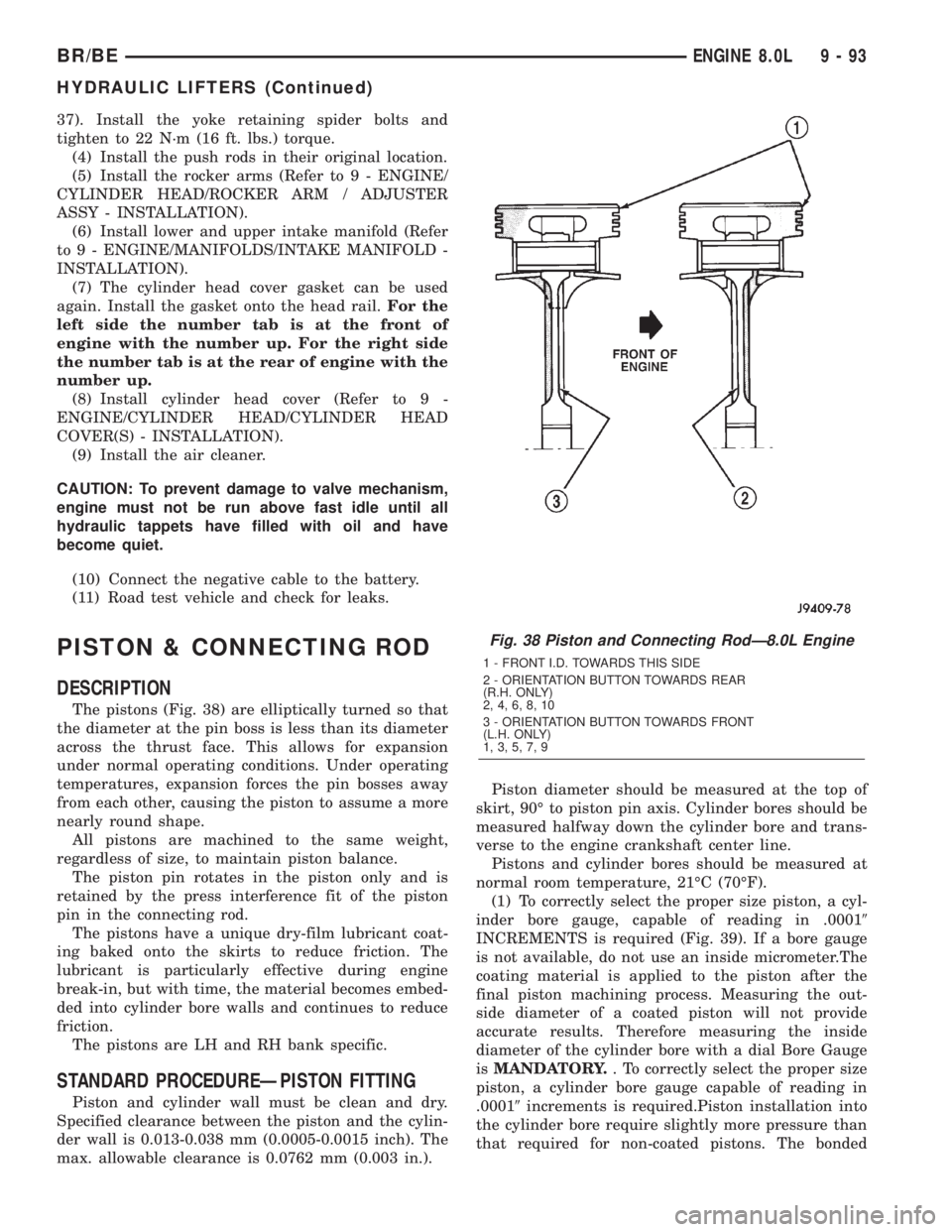 DODGE RAM 2002  Service Repair Manual 37). Install the yoke retaining spider bolts and
tighten to 22 N´m (16 ft. lbs.) torque.
(4) Install the push rods in their original location.
(5) Install the rocker arms (Refer to 9 - ENGINE/
CYLIND