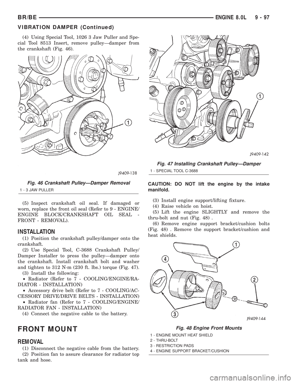 DODGE RAM 2002 Service Repair Manual (4) Using Special Tool, 1026 3 Jaw Puller and Spe-
cial Tool 8513 Insert, remove pulleyÐdamper from
the crankshaft (Fig. 46).
(5) Inspect crankshaft oil seal. If damaged or
worn, replace the front oi DODGE RAM 2002 Service Repair Manual (4) Using Special Tool, 1026 3 Jaw Puller and Spe-
cial Tool 8513 Insert, remove pulleyÐdamper from
the crankshaft (Fig. 46).
(5) Inspect crankshaft oil seal. If damaged or
worn, replace the front oi