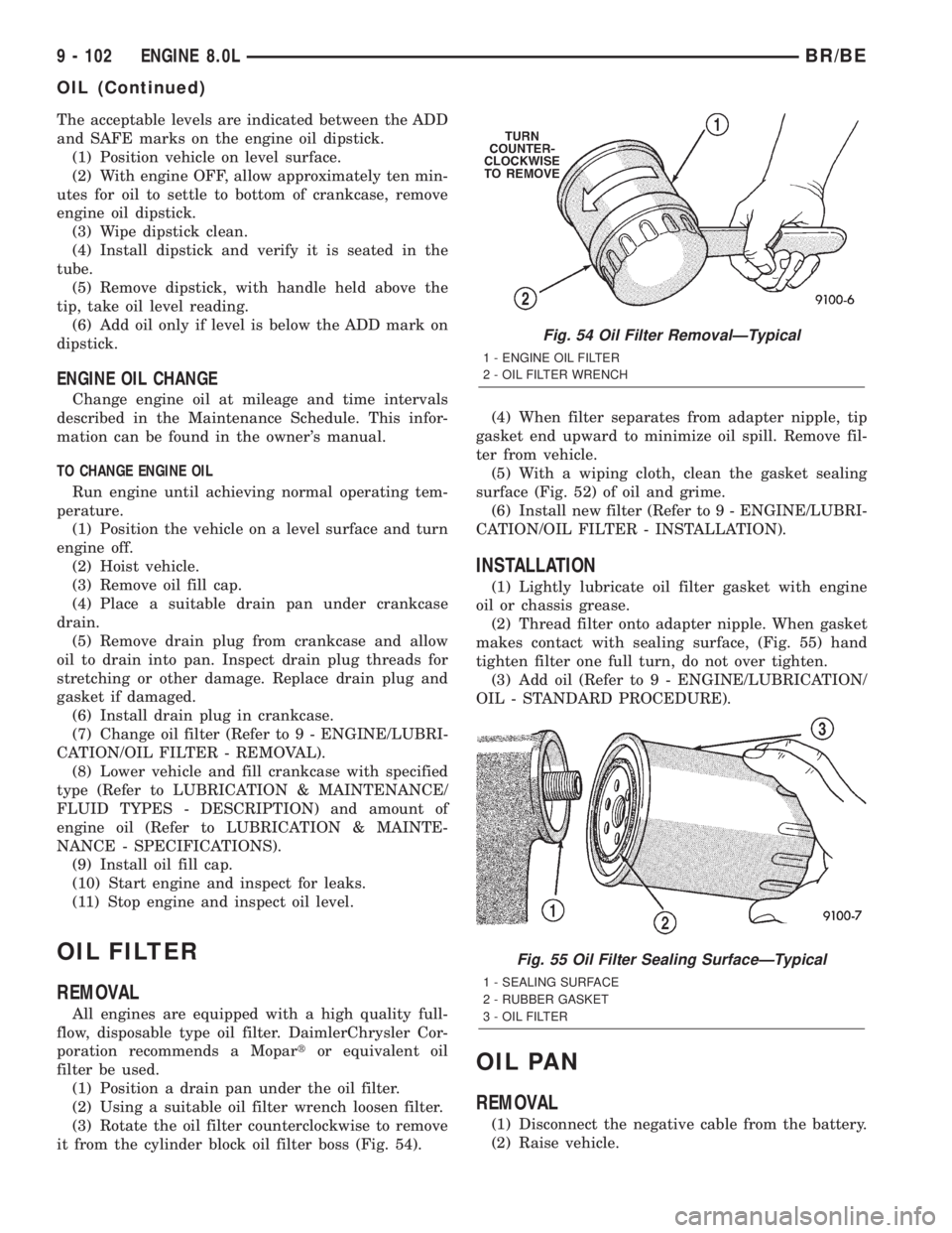 DODGE RAM 2002 Service Repair Manual The acceptable levels are indicated between the ADD
and SAFE marks on the engine oil dipstick.
(1) Position vehicle on level surface.
(2) With engine OFF, allow approximately ten min-
utes for oil to DODGE RAM 2002 Service Repair Manual The acceptable levels are indicated between the ADD
and SAFE marks on the engine oil dipstick.
(1) Position vehicle on level surface.
(2) With engine OFF, allow approximately ten min-
utes for oil to